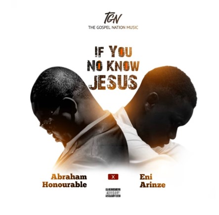 [Music] Abraham Honourable – If You No Know Jesus ft. Eni Arinze
