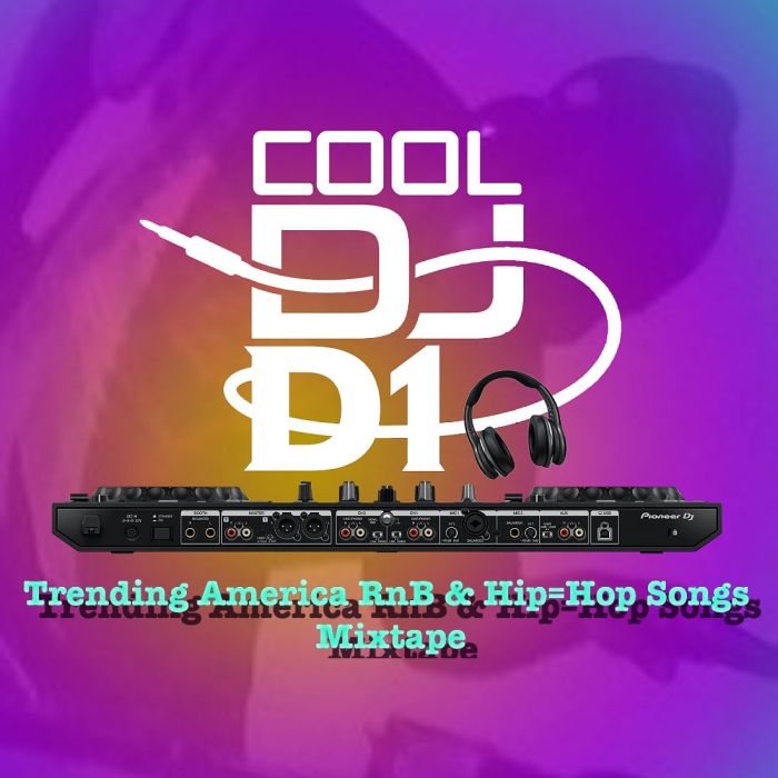 [Mixtape] Cool DJ D1 – Trending America RnB & Hip-hop Songs Mix