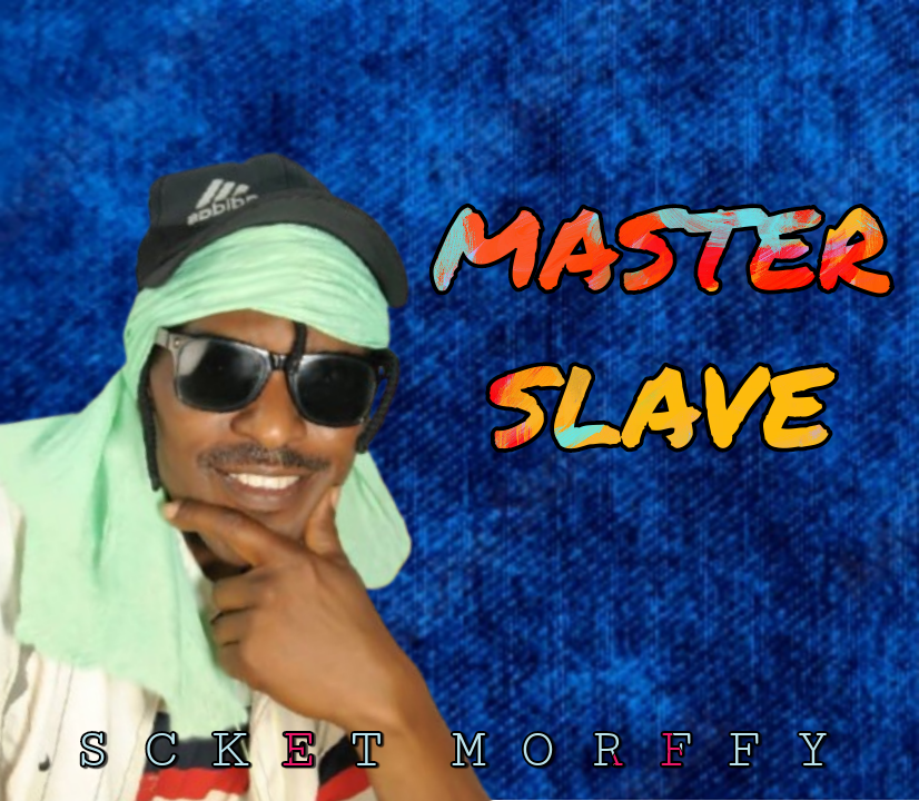 [Music] Scket Morffy – Master Slave