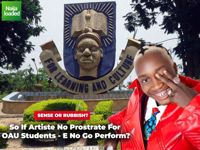 So If Artiste No Prostrate “Dobale” For OAU Students – E No Go Perform?