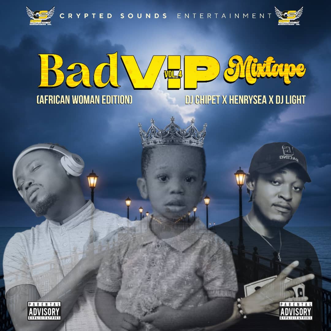 [Mixtape] DJ Chipet – Bad VIP Mixtape Ft. Henrysea & DJ Light