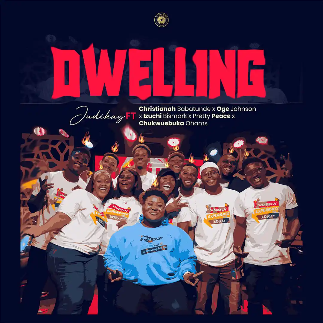 [Gospel Music] Judikay – Dwelling ft. Christianah Babatunde, Oge Johnson, Izuchi Bismark, Pretty Peace & Chukwuebuka Ohams