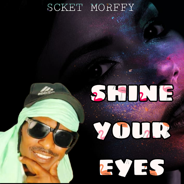 [Music] Scket Morffy – Shine Your Eyes