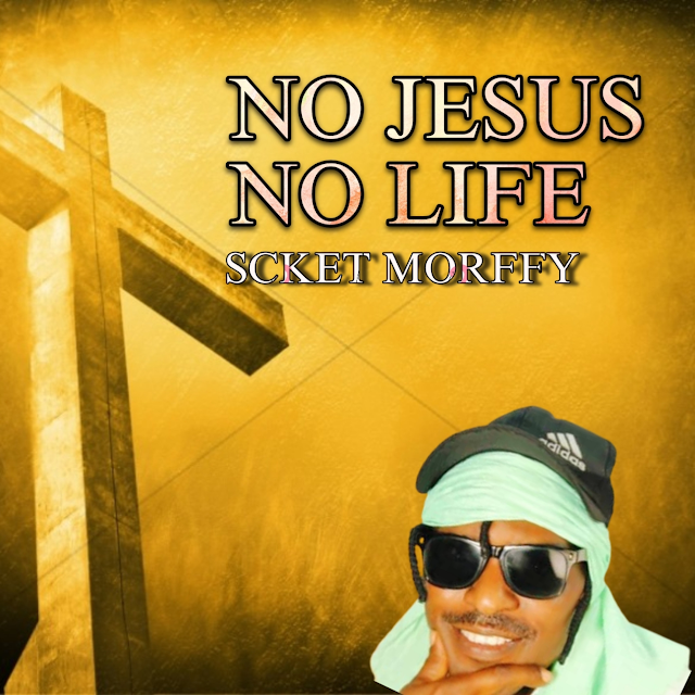 [Music] Scket Morffy – No Jesus No Life
